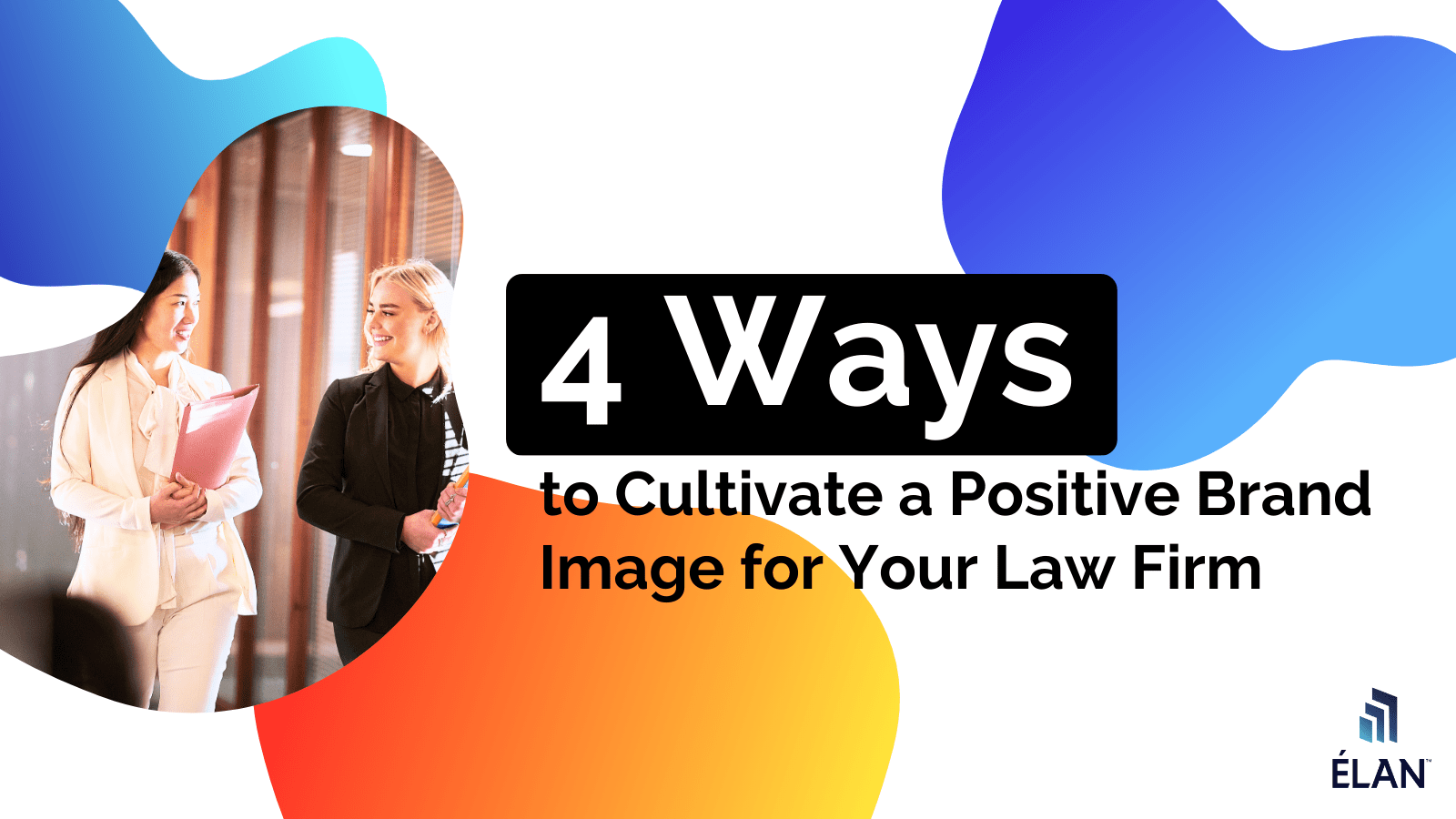 4 Ways to Cultivate a Positive Brand Image for Your Law Firm