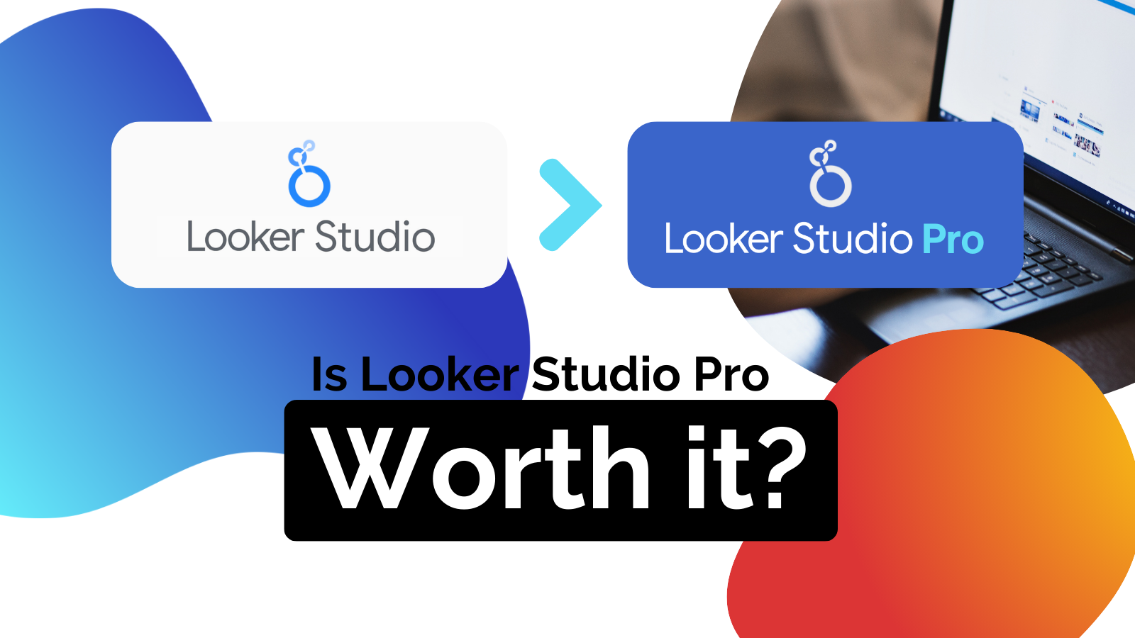 Is Looker Studio Pro Worth it?